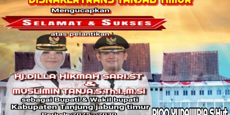 Pemerintahan Disnakertrans Tanjabtim Mengucapkan Selamat Atas Di Lantik nya Bupati Dan Wakil Bupati Tanjabtim H. Dillah Hich ST – Muslimin Tanja M.SI Oleh Presiden Bapak Prabowo Subianto
