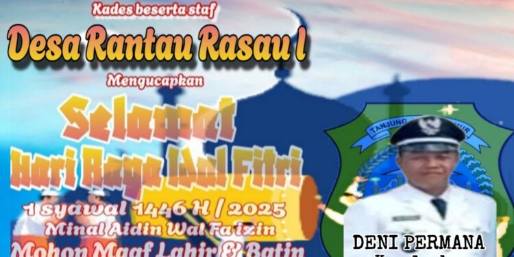Keluarga Besar Pemerintah Desa Rantau Rasau I Mengucapkan Selamat Hari Raya Idul Fitri 1 Syawal 1446 H Minal Aidzin Wal Faidzin Mohon Maaf Lahir Dan Batin