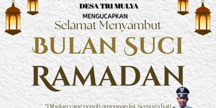 Keluarga Besar Pemerintah Desa Tri Mulia Mengucapkan Selamat Menunaikan Ibadah Puasa 1447 H