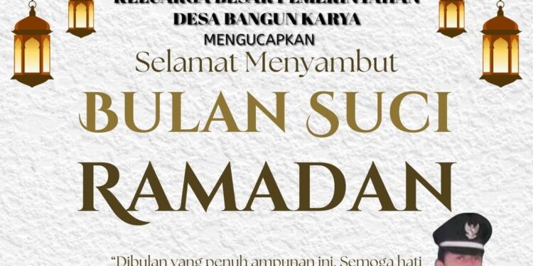 Keluarga Besar Pemerintah Desa Bangun Karya Mengucapkan Selamat Menunaikan Ibadah Puasa 1447 H